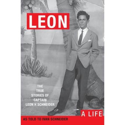 【4周达】Leon: A LIFE. The True Stories of Captain Leon H Schneider [9781733997607]