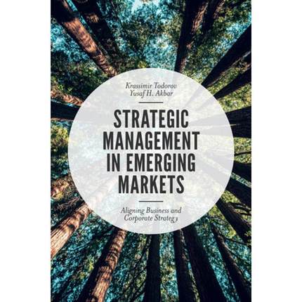 【4周达】Strategic Management in Emerging Markets: Aligning Business and Corporate Strategy [9781787541665]