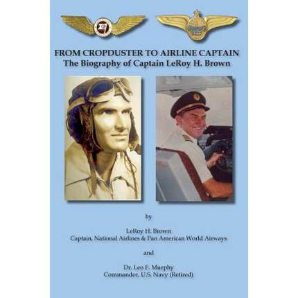 【4周达】From Cropduster to Airline Captain the Biography of Captain Leroy H. Brown [9781604520767]