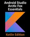 [预订]Android Studio Arctic Fox Essentials - Kotlin Edition: Developing Android Apps Using Android Studio  9781951442330