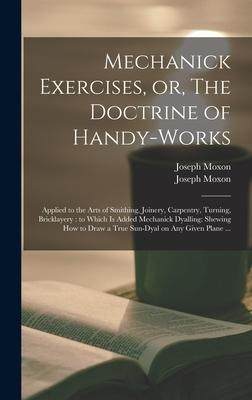 [预订]Mechanick Exercises, or, The Doctrine of Handy-works: Applied to the Arts of Smithing, Joinery, Carp 9781013837951