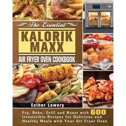 【4周达】The Essential Kalorik Maxx Air Fryer Oven Cookbook [9781801245821]