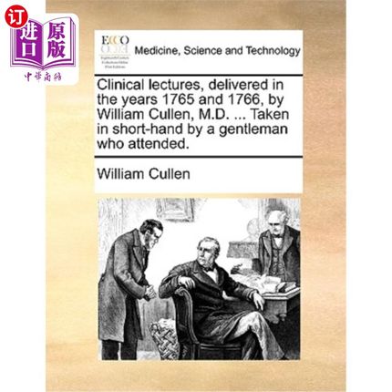 海外直订医药图书Clinical Lectures, Delivered in the Years 1765 and 1766, by William Cullen, M.D. 临床讲座，在1765年